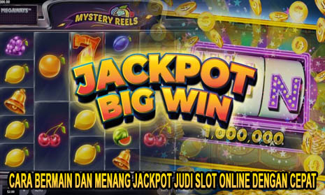 Cara Bermain dan Menang Jackpot Judi Slot Online Dengan Cepat